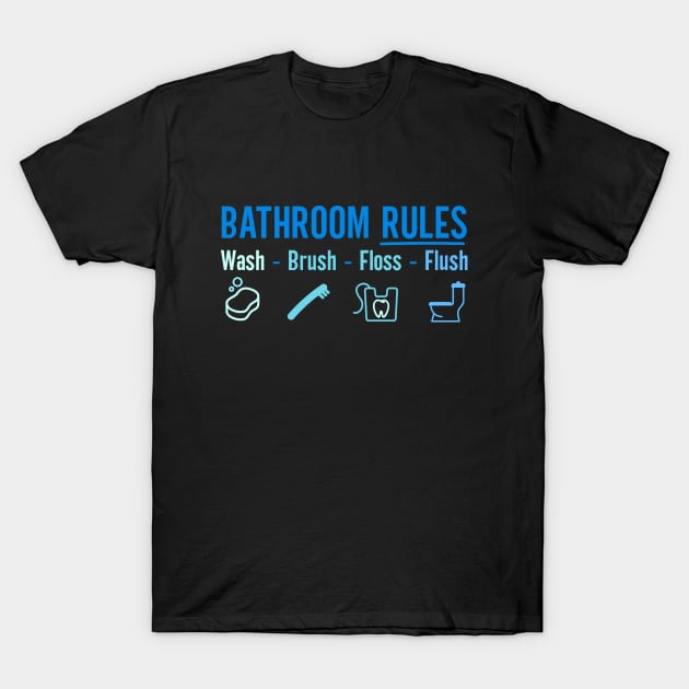 Bathroom Rules Wash Brush Floss Flush T-Shirt by art4everyone